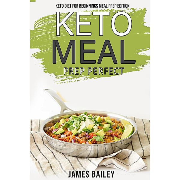 Keto Diet For Beginnings Meal Prep Edition / Keto Diet For Beginnings Meal Prep Edition, James Bailey