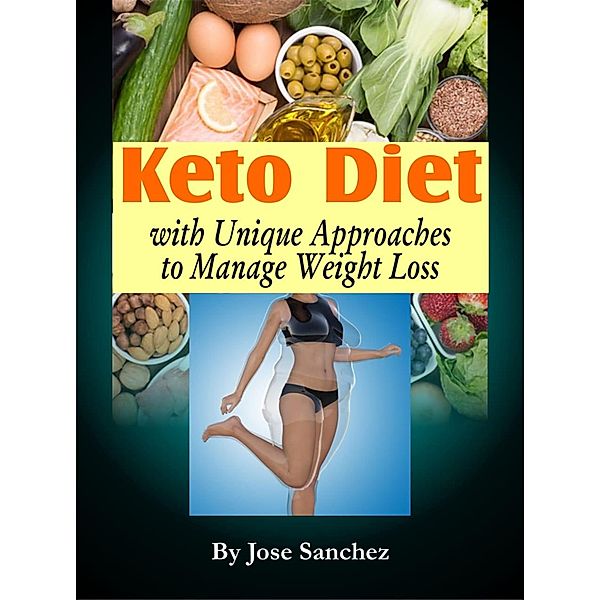 Keto Diet with Unique Approaches to Manage Weight Loss, JOSE SANCHEZ
