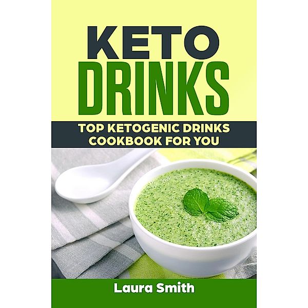 Keto Drinks: Top Ketogenic Drinks Cookbook For You, Laura Smith