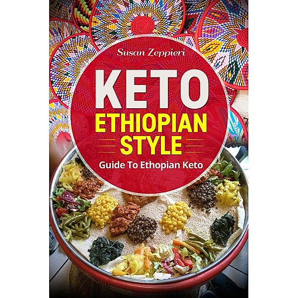 Keto Ethiopian Style: Guide to Ethiopian Keto, Susan Zeppieri