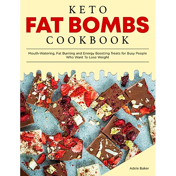 Keto Fat Bombs Cookbook (Keto Diet Cookbooks, #2) / Keto Diet Cookbooks, Adele Baker