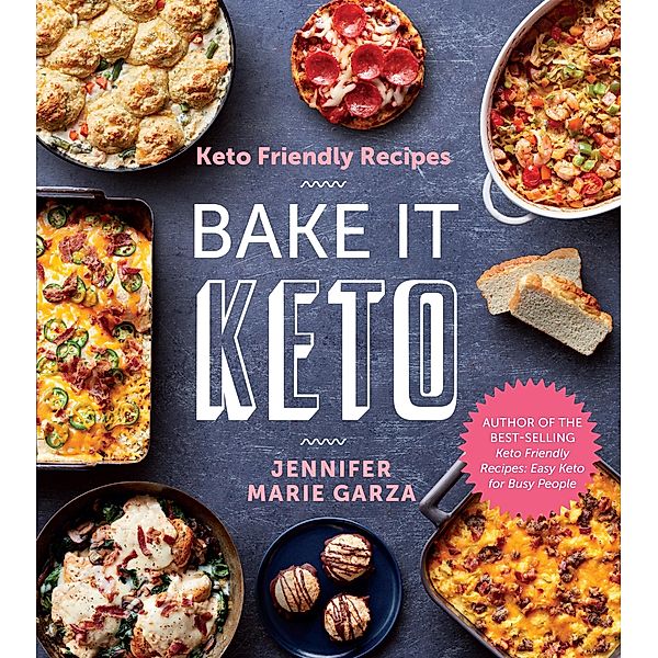 Keto Friendly Recipes: Bake It Keto, Jennifer Marie Garza