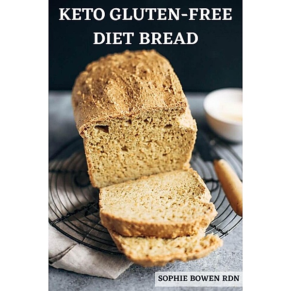 Keto Gluten-Free Diet Bread, Sophie Bowen Rdn