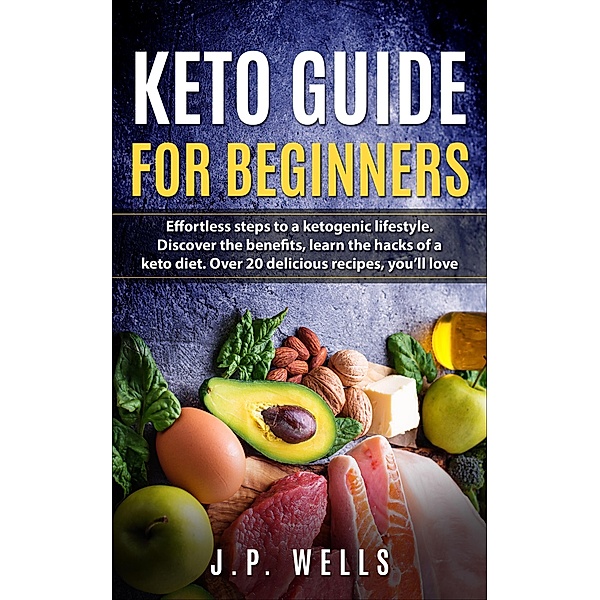 Keto Guide For Beginners, J. P. Wells