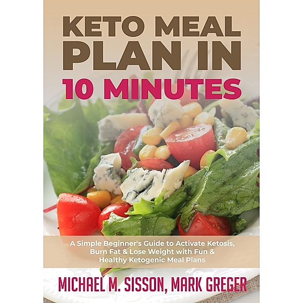 Keto Meal Plan in 10 Minutes, Michael M. Sisson, Mark Greger