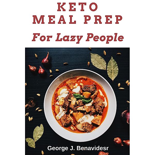 Keto Meal Prep for Lazy People, George J. Benavides