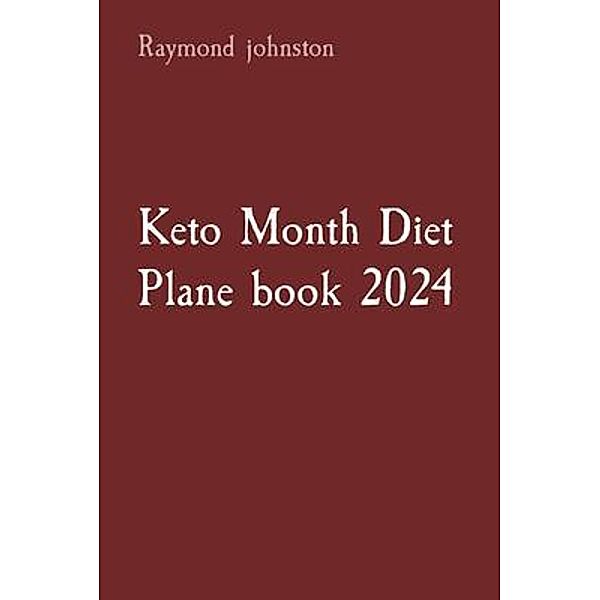 Keto Month Diet Plane book 2024, Raymond Johnston