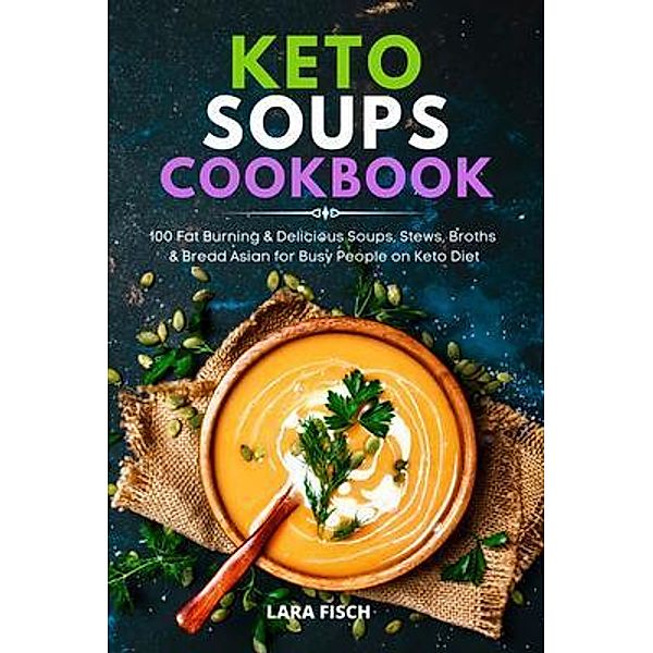 Keto Soup Cookbook / Lara Fisch, Lara Fisch