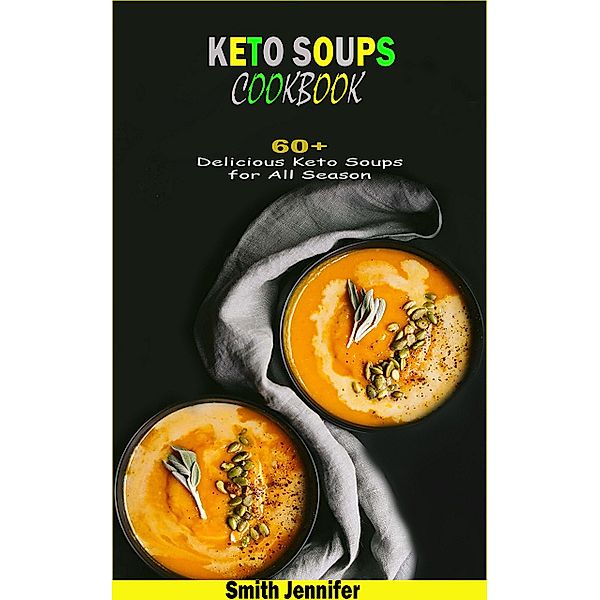 Keto Soups Cookbook, Smith Jennifer