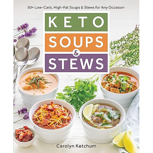 Keto Soups & Stews, Carolyn Ketchum