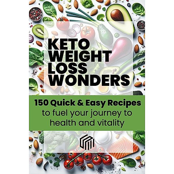 Keto weight loss wonders 150 quick & easy recipes to fuel your journey to health, Sara Molina Munoz