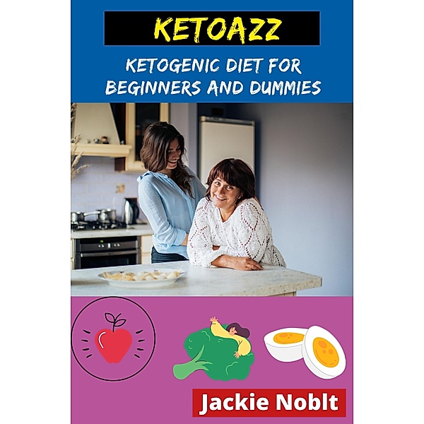 Ketoazz - Ketogenic Diet for Beginners and Dummies, Jackie Noblt