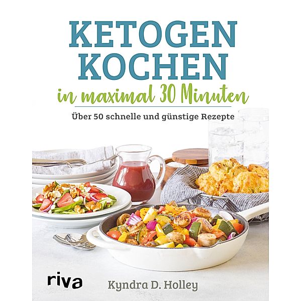 Ketogen kochen in maximal 30 Minuten, Kyndra Holley