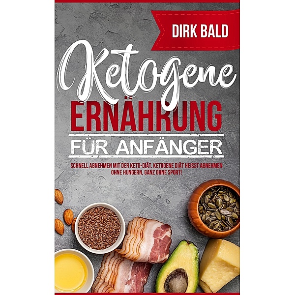 Ketogene Ernährung für Anfänger, Dirk Bald