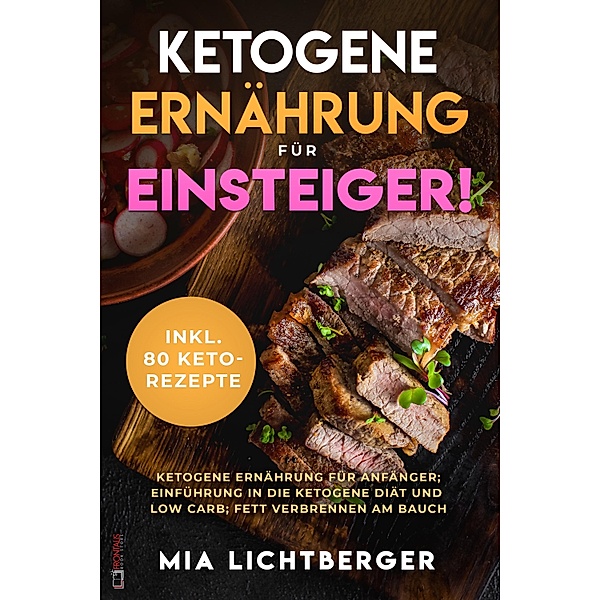 Ketogene Ernährung für Einsteiger!, Mia Lichtberger