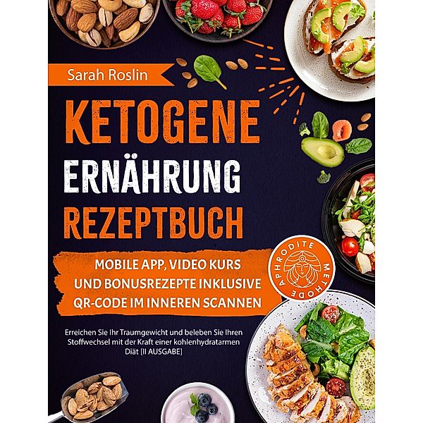 Ketogene Ernährung Rezeptbuch: Erreichen Sie Ihr Traumgewicht und beleben Sie Ihren Stoffwechsel mit der Kraft einer kohlenhydratarmen Diät [II AUSGABE], Sarah Roslin