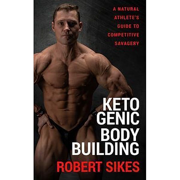 Ketogenic Bodybuilding, Robert Sikes