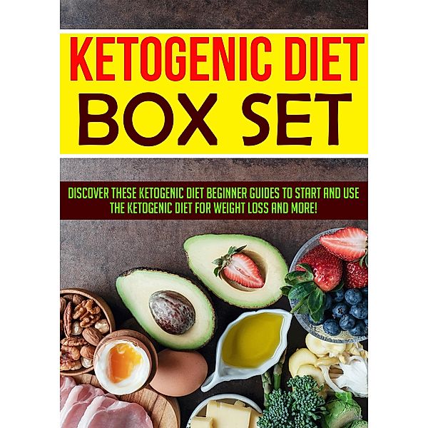 Ketogenic Diet Box Set: Discover These Ketogenic Diet Beginner Guides To Start And Use The Ketogenic Diet For Weight Loss And More! / Old Natural Ways, Old Natural Ways