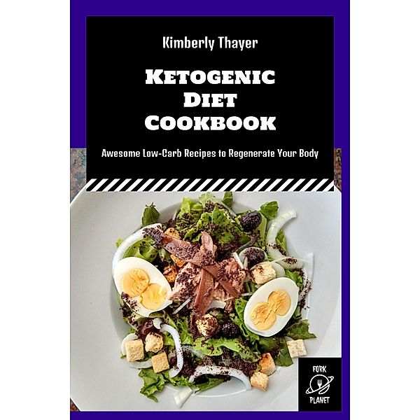 Ketogenic Diet Cookbook: Awesome Low-Carb Recipes to Regenerate Your Body (Kimberly Thayer Keto Cookbooks, #5) / Kimberly Thayer Keto Cookbooks, Kimberly Thayer