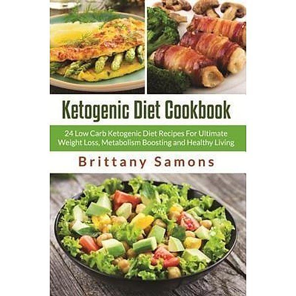 Ketogenic Diet Cookbook / Mihails Konoplovs, Brittany Samons