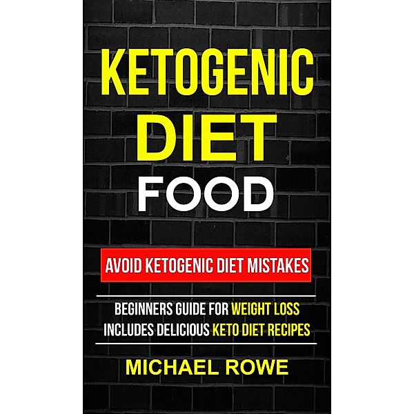 Ketogenic Diet Food: Avoid Ketogenic Diet Mistakes, Michael Rowe