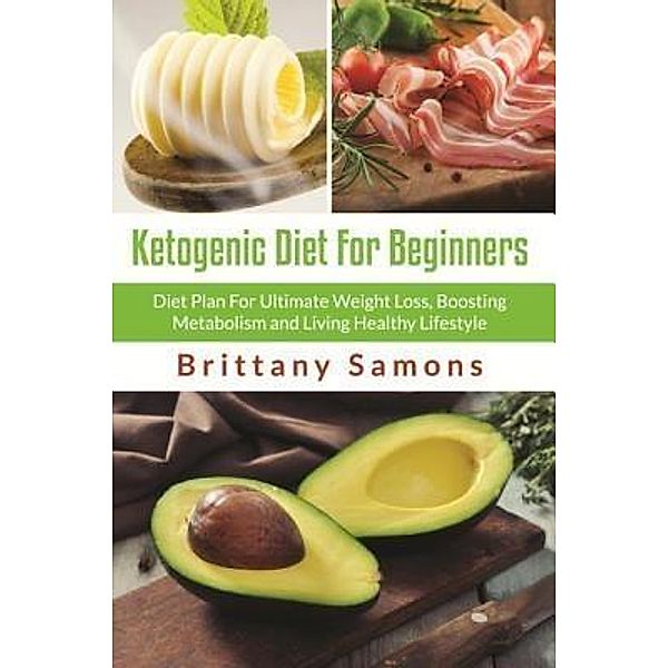 Ketogenic Diet For Beginners / Mihails Konoplovs, Brittany Samons