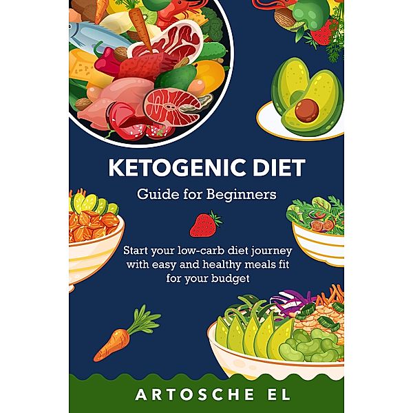 Ketogenic Diet Guide for Beginners, Artosche El