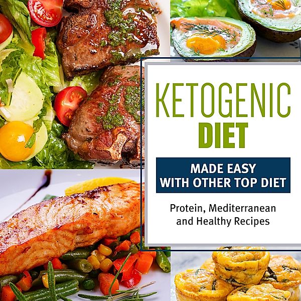 Ketogenic Diet Made Easy With Other Top Diets: Protein, Mediterranean and Healthy Recipes, Speedy Publishing