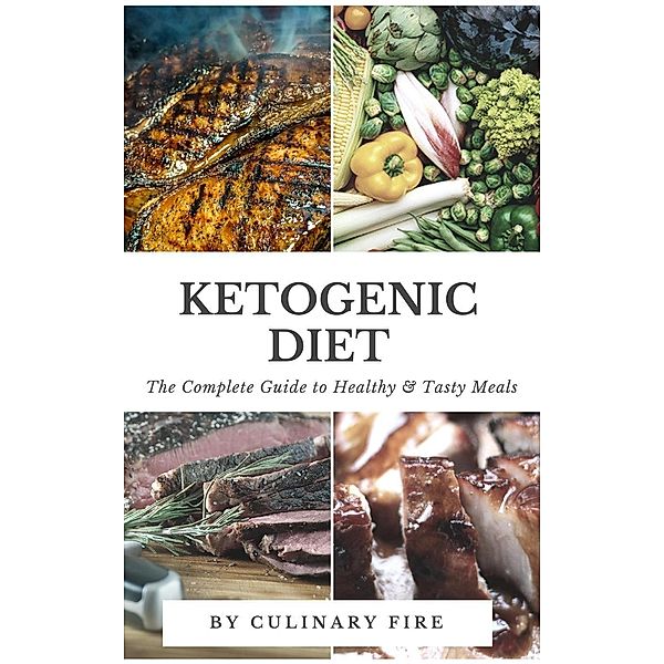 Ketogenic Diet : The Complete Guide to Healthy & Tasty Meals, Culinary Fire