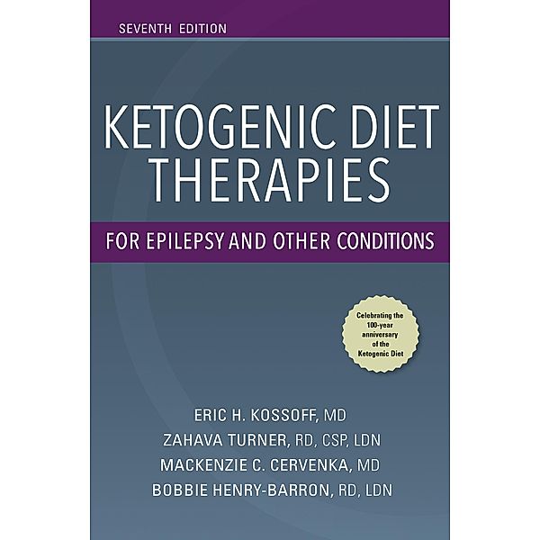 Ketogenic Diet Therapies for Epilepsy and Other Conditions, Seventh Edition, Eric H. Kossoff, Zahava Turner, Mackenzie C. Cervenka, Bobbie J. Barron