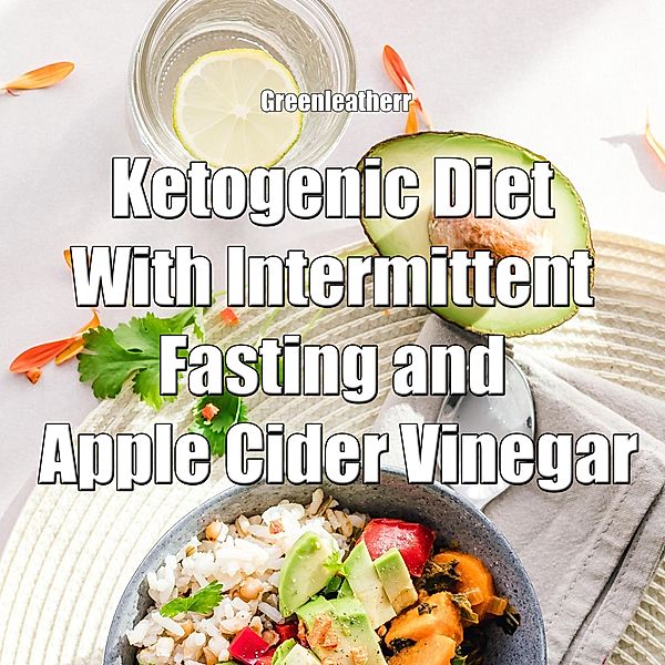 Ketogenic Diet With Intermittent Fasting and Apple Cider Vinegar, Green Leatherr