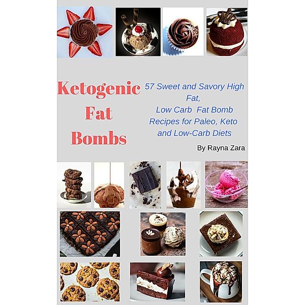 Ketogenic Fat Bombs:57 Sweet and Savory High Fat, Low Carb Recipes for Paleo, Keto and Low-Carb Diet (Keto CookBooks, #1), Rayna Zara