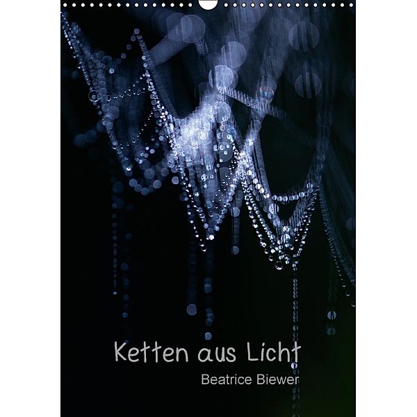 Ketten aus Licht (Wandkalender 2018 DIN A3 hoch), Beatrice Biewer