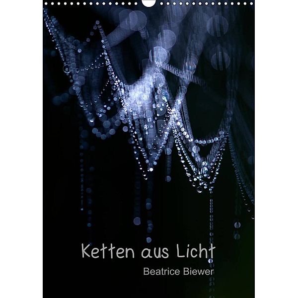 Ketten aus Licht (Wandkalender 2023 DIN A3 hoch), Beatrice Biewer