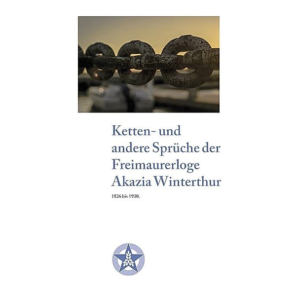 Ketten- und andere Sprüche der Freimaurerloge Akazia Winterthur
