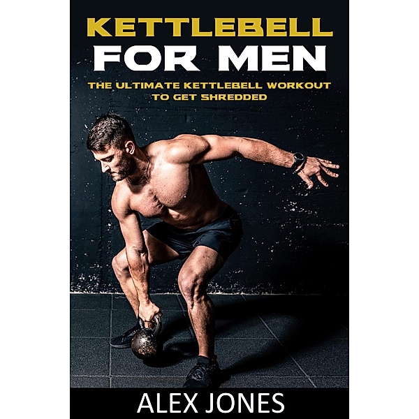 Kettlebell For Men, Alex Jones