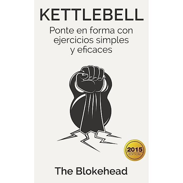 Kettlebell: Ponte en forma con ejercicios simples y eficaces, The Blokehead