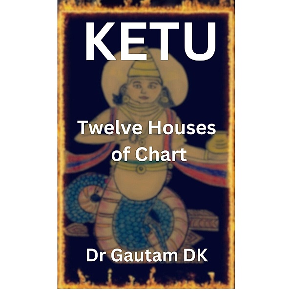 Ketu Twelve Houses of Chart / Ketu, Gautam Dk