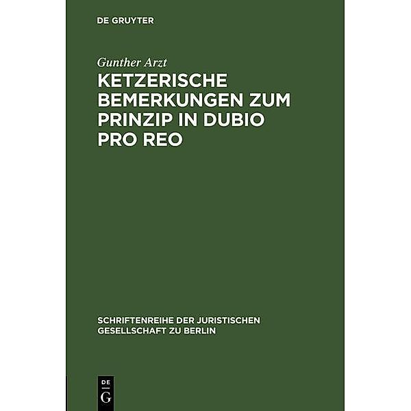 Ketzerische Bemerkungen zum Prinzip in dubio pro reo / Schriftenreihe der Juristischen Gesellschaft zu Berlin Bd.149, Gunther Arzt