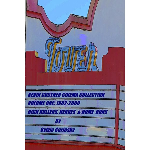 Kevin Costner Cinema Collection; Volume One: 1982-2000; High Rollers, Heroes & Home Runs, Sylvia Gurinsky