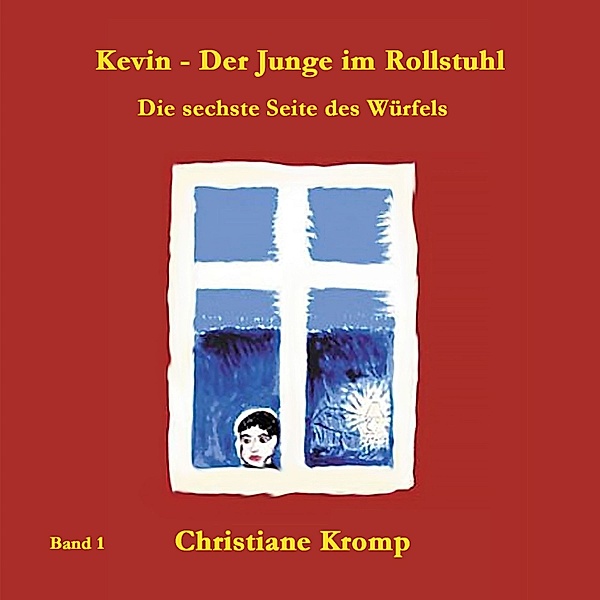 Kevin - der Junge im Rollstuhl - 1 - Die sechste Seite des Würfels, Christiane Kromp