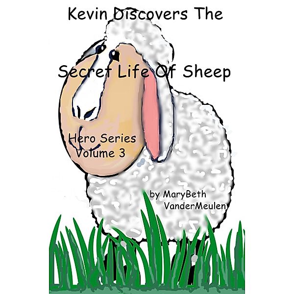 Kevin Discovers The Secret Life Of Sheep (Hero, #3) / Hero, MaryBeth VanderMeulen