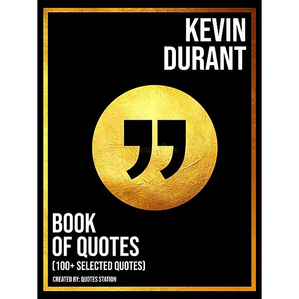 Kevin Durant: Book Of Quotes (100+ Selected Quotes), Quotes Station