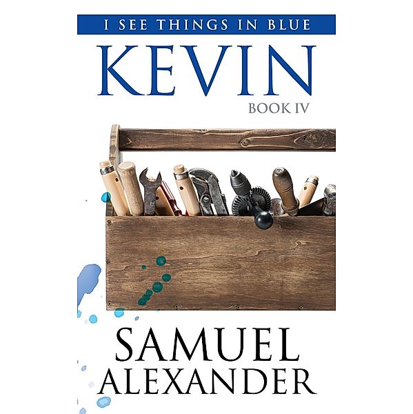 Kevin (I See Things In Blue, #4) / I See Things In Blue, Samuel Alexander