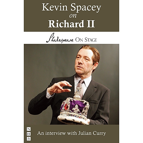 Kevin Spacey on Richard II (Shakespeare on Stage) / Nick Hern Books, Kevin Spacey