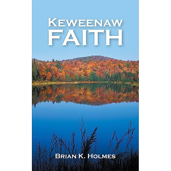 Keweenaw Faith, Brian K. Holmes