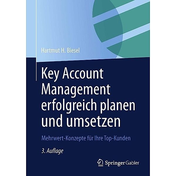 Key Account Management erfolgreich planen und umsetzen, Hartmut H. Biesel