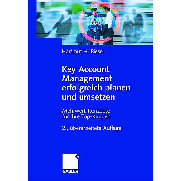 Key Account Management erfolgreich planen und umsetzen, Hartmut Biesel