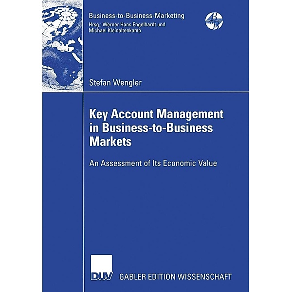 Key Account Management in Business-to-Business Markets / Business-to-Business-Marketing, Stefan Wengler