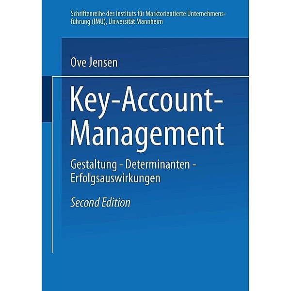 Key-Account-Management / Schriftenreihe des Instituts für Marktorientierte Unternehmensführung (IMU), Universität Mannheim, Ove Jensen